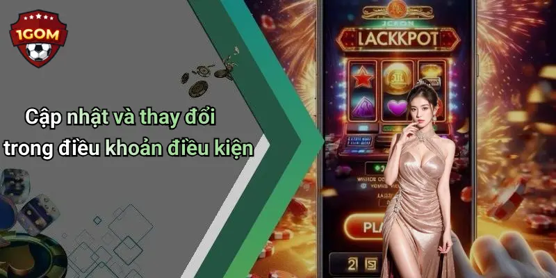 Cập nhật và thay đổi trong điều khoản điều kiện