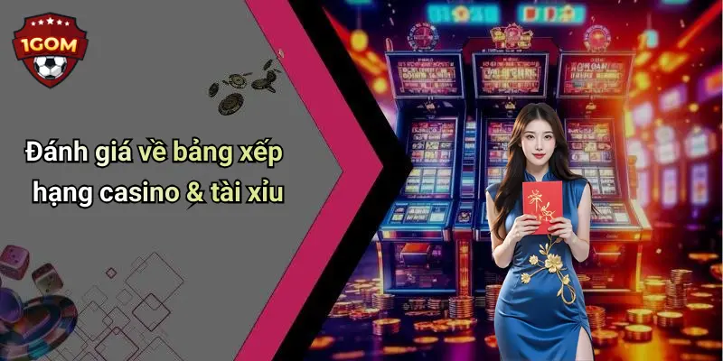 Đánh giá về bảng xếp hạng casino & tài xỉu