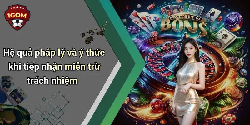 Hệ quả pháp lý và ý thức khi tiếp nhận miễn trừ trách nhiệm