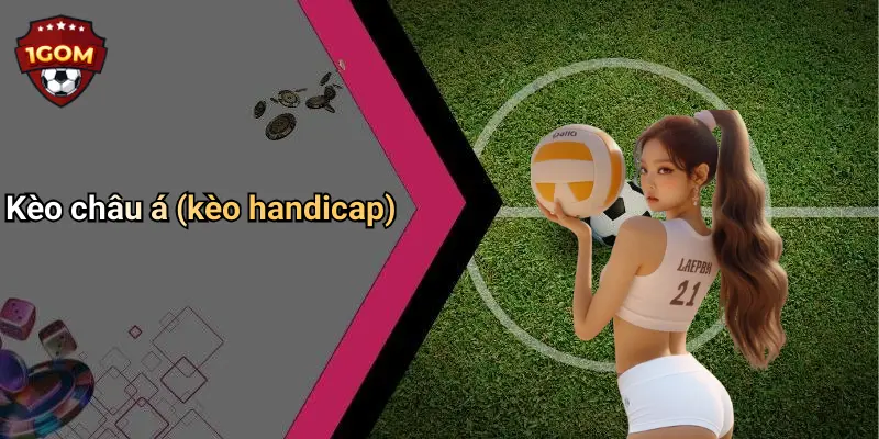 Kèo châu á (kèo handicap)