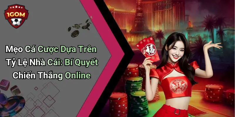 Mẹo Cá Cược Dựa Trên Tỷ Lệ Nhà Cái: Bí Quyết Chiến Thắng Online