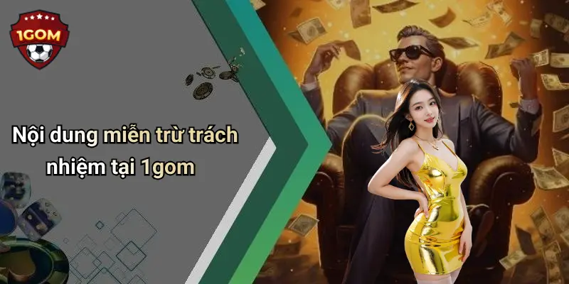 Nội dung miễn trừ trách nhiệm tại 1gom