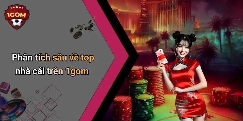 Phân tích sâu về top nhà cái trên 1gom