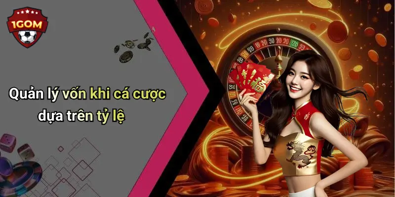Quản lý vốn khi cá cược dựa trên tỷ lệ