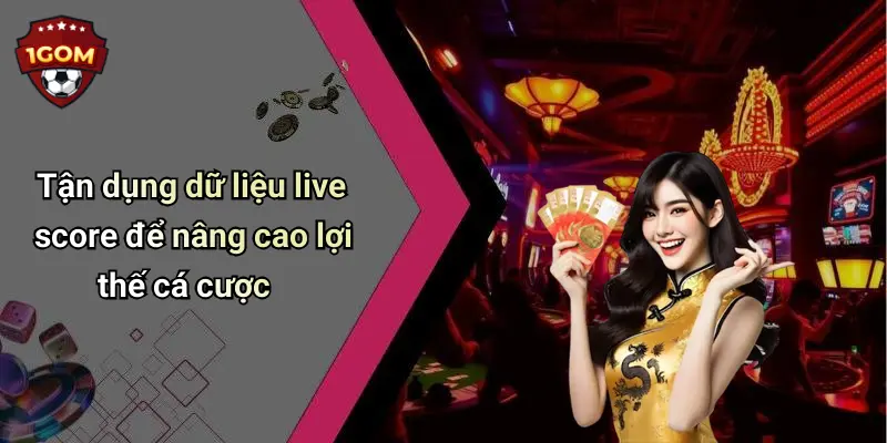 Tận dụng dữ liệu live score để nâng cao lợi thế cá cược