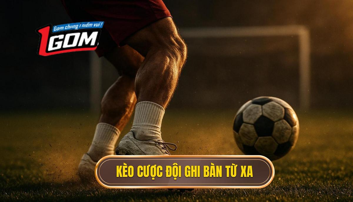 Khái niệm và đặc điểm của kèo cược đội ghi bàn từ tình huống sút xa ngoài vòng cấm