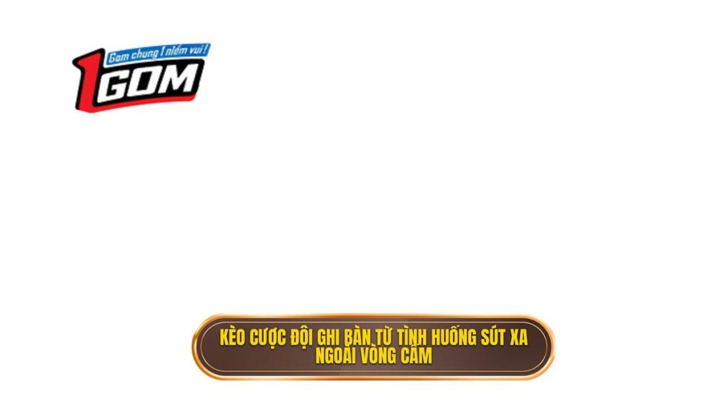 thumb - Kèo cược đội ghi bàn từ tình huống sút xa ngoài vòng cấm