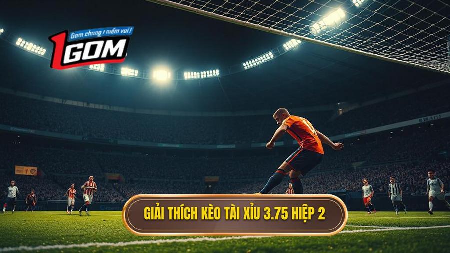 Hiểu rõ về kèo tài xỉu 3.75 hiệp 2 là gì?