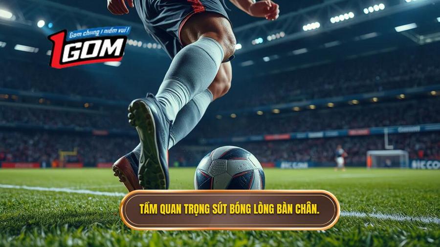 Tại sao kỹ thuật sút bóng bằng lòng bàn chân phải lại quan trọng?