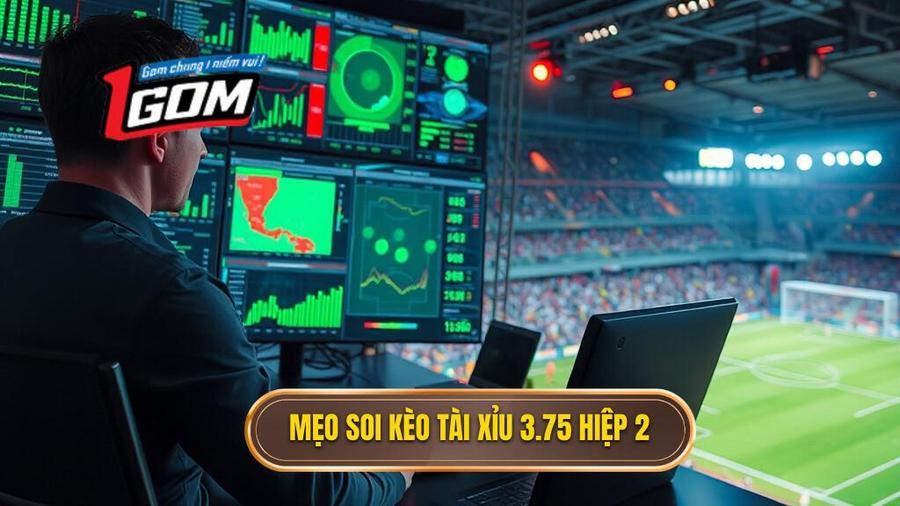 Chiến thuật soi kèo tài xỉu 3.75 hiệp 2 từ cao thủ