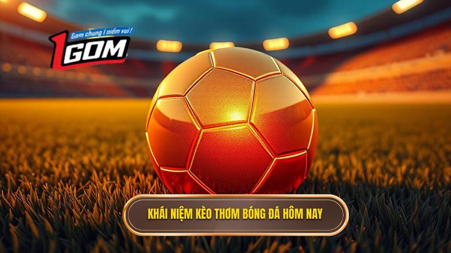 Thế nào là kèo thơm hôm nay trong cá cược bóng đá?