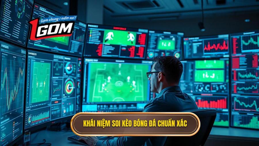Hiểu đúng về khái niệm soi kèo bóng đá chuẩn xác