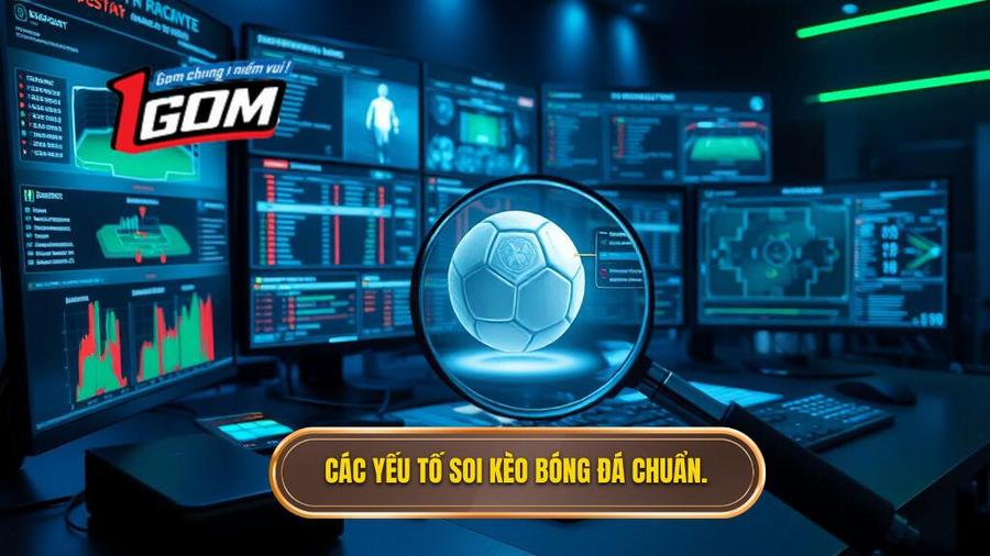 Các yếu tố cốt lõi để soi kèo bóng đá chuẩn xác