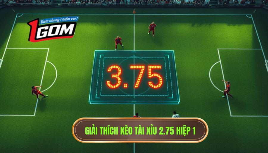 1. Giải thích kèo tài xỉu 2.75 hiệp 1