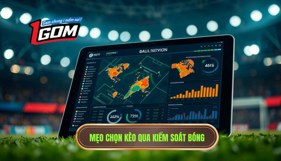 3. Mẹo chọn kèo qua kiểm soát bóng